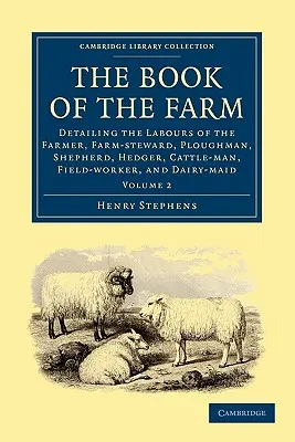 Le livre de la ferme : Le livre de la ferme : le travail du fermier, de l'intendant, du laboureur, du berger, du bouvier, de l'éleveur, de l'ouvrier agricole et du laitier. - The Book of the Farm: Detailing the Labours of the Farmer, Farm-Steward, Ploughman, Shepherd, Hedger, Cattle-Man, Field-Worker, and Dairy-Ma