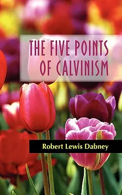 Les cinq points du calvinisme - The Five Points of Calvinism