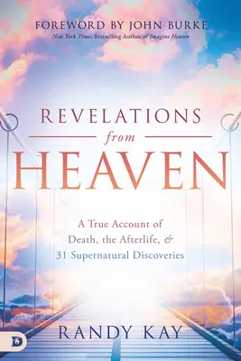 Révélations du Ciel : Un récit véridique de la mort, de l'après-vie et de 31 découvertes surnaturelles - Revelations from Heaven: A True Account of Death, the Afterlife, and 31 Supernatural Discoveries