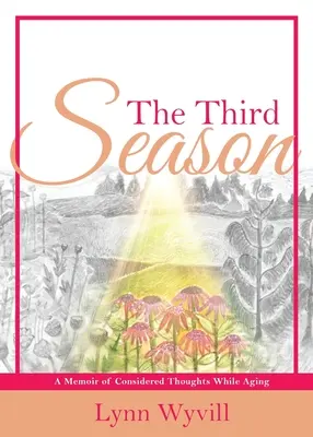 La troisième saison : Un mémoire de réflexions sur le vieillissement - The Third Season: A Memoir of Considered Thoughts While Aging