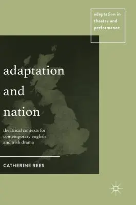 Adaptation et nation : Contextes théâtraux pour les drames anglais et irlandais contemporains - Adaptation and Nation: Theatrical Contexts for Contemporary English and Irish Drama