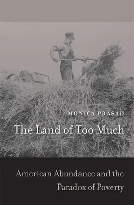 Le pays du trop : L'abondance américaine et le paradoxe de la pauvreté - The Land of Too Much: American Abundance and the Paradox of Poverty