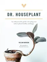 Dr. Houseplant - Un guide indispensable pour garder vos plantes d'intérieur saines et heureuses - Dr. Houseplant - An indispensable guide to keeping your indoor plants healthy and happy