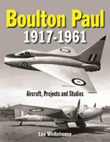 Boulton Paul 1917-1961 : Avions, projets et études - Boulton Paul 1917-1961: Aircraft, Projects and Studies