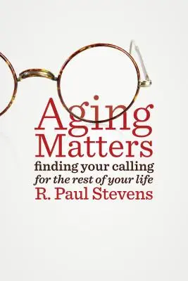 Aging Matters : Trouver sa vocation pour le reste de sa vie - Aging Matters: Finding Your Calling for the Rest of Your Life