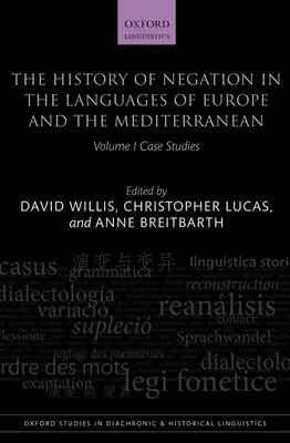 L'histoire de la négation dans les langues de l'Europe et de la Méditerranée, Volume 1 : Études de cas - The History of Negation in the Languages of Europe and the Mediterranean, Volume 1: Case Studies