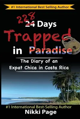 228 jours au paradis : Le journal d'une expatriée au Costa Rica - 228 Days Trapped in Paradise: The Diary of an Expat Chica in Costa Rica