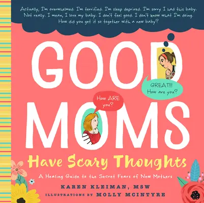 Les bonnes mamans ont des pensées effrayantes : Un guide de guérison pour les peurs secrètes des nouvelles mères - Good Moms Have Scary Thoughts: A Healing Guide to the Secret Fears of New Mothers