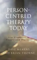 La thérapie centrée sur la personne aujourd'hui : Nouvelles frontières de la théorie et de la pratique - Person-Centred Therapy Today: New Frontiers in Theory and Practice