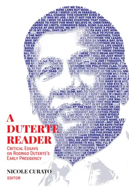 Un lecteur de Duterte : Essais critiques sur les débuts de la présidence de Rodrigo Duterte - A Duterte Reader: Critical Essays on Rodrigo Duterte's Early Presidency