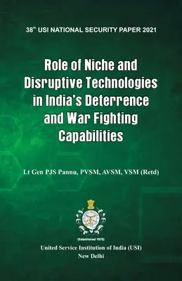Rôle des technologies de niche et de rupture dans les capacités de dissuasion et de combat de l'Inde - Role of Niche and Disruptive Technologies in India's Deterrence and War Fighting Capabilities