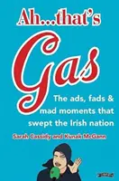 Ah ... C'est du gaz ! - Les publicités, les modes et les événements fous qui ont envahi la nation irlandaise. - Ah ... That's Gas! - The ads, fads and mad happenings that swept the Irish nation