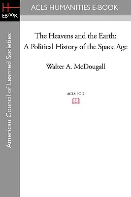 Le ciel et la terre : Une histoire politique de l'ère spatiale - The Heavens and the Earth: A Political History of the Space Age