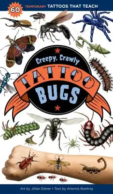 Tatouage d'insectes effrayants et rampants : 60 tatouages temporaires éducatifs - Creepy, Crawly Tattoo Bugs: 60 Temporary Tattoos That Teach