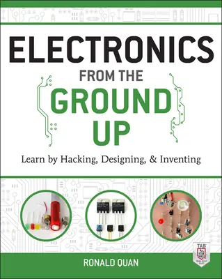 L'électronique à partir de zéro : Apprendre en piratant, en concevant et en inventant - Electronics from the Ground Up: Learn by Hacking, Designing, and Inventing