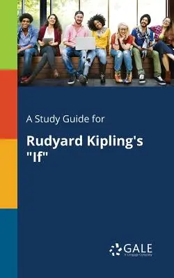 Un guide d'étude pour If de Rudyard Kipling - A Study Guide for Rudyard Kipling's If