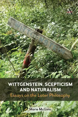 Wittgenstein, le scepticisme et le naturalisme : Essais sur la philosophie tardive - Wittgenstein, Scepticism and Naturalism: Essays on the Later Philosophy