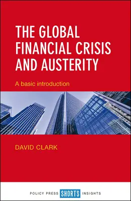 La crise financière mondiale et l'austérité : Une introduction de base - The Global Financial Crisis and Austerity: A Basic Introduction