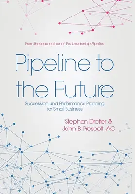 Pipeline to the Future : Planification de la succession et de la performance pour les petites entreprises - Pipeline to the Future: Succession and Performance Planning for Small Business