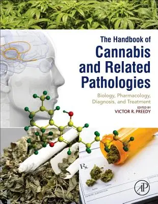 Handbook of Cannabis and Related Pathologies : Biologie, pharmacologie, diagnostic et traitement - Handbook of Cannabis and Related Pathologies: Biology, Pharmacology, Diagnosis, and Treatment