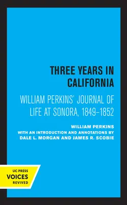 Journal de William Perkins sur la vie à Sonora, 1849 - 1852 : Trois ans en Californie - William Perkins's Journal of Life at Sonora, 1849 - 1852: Three Years in California