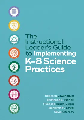 The Instructional Leader's Guide to Implementing K-8 Science Practices (Guide du responsable pédagogique pour la mise en œuvre des pratiques scientifiques de la maternelle à la 8e année) - The Instructional Leader's Guide to Implementing K-8 Science Practices