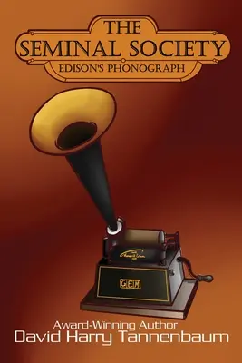 La société séminale : Le phonographe d'Edison : Le phonographe d'Edison : Le phonographe d'Edison : Edison - The Seminal Society: Edison's Phonograph: Edison's Phonograph: Edison's: Edison