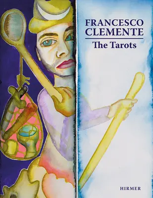 Francesco Clemente : Les Tarots - Francesco Clemente: The Tarots