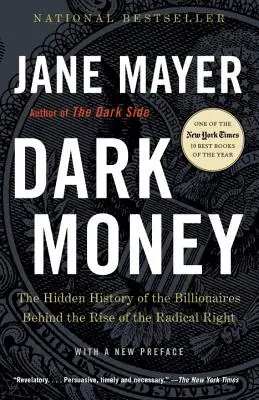 Dark Money : L'histoire cachée des milliardaires à l'origine de la montée de la droite radicale - Dark Money: The Hidden History of the Billionaires Behind the Rise of the Radical Right