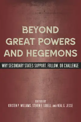 Au-delà des grandes puissances et des hégémons : Pourquoi les États secondaires soutiennent, suivent ou défient - Beyond Great Powers and Hegemons: Why Secondary States Support, Follow, or Challenge