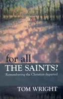 Pour tous les saints - Se souvenir des chrétiens disparus - For All the Saints - Remembering The Christian Departed