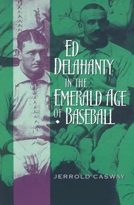 Ed Delahanty à l'âge d'émeraude du baseball - Ed Delahanty in the Emerald Age of Baseball