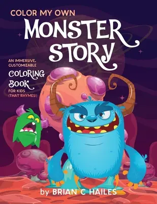 Coloriez ma propre histoire de monstre : Un livre de coloriage immersif et personnalisable pour les enfants (That Rhymes !) - Color My Own Monster Story: An Immersive, Customizable Coloring Book for Kids (That Rhymes!)