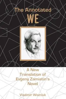 Le Nous annoté : Une nouvelle traduction du roman d'Evgeny Zamiatin - The Annotated We: A New Translation of Evgeny Zamiatin's Novel