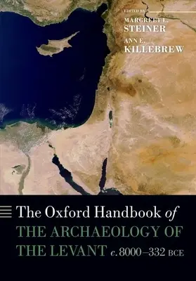 The Oxford Handbook of the Archaeology of the Levant (Manuel d'archéologie du Levant d'Oxford) : C. 8000-332 Bce - The Oxford Handbook of the Archaeology of the Levant: C. 8000-332 Bce