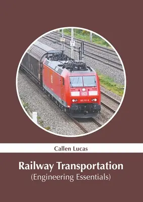 Le transport ferroviaire (L'essentiel de l'ingénierie) - Railway Transportation (Engineering Essentials)