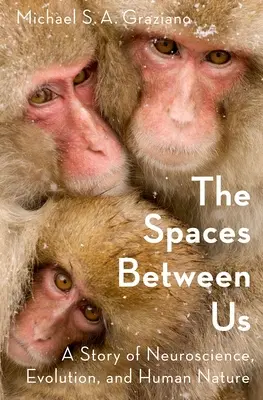 Les espaces entre nous : Une histoire de neuroscience, d'évolution et de nature humaine - The Spaces Between Us: A Story of Neuroscience, Evolution, and Human Nature