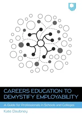 L'éducation aux carrières pour démystifier l'employabilité : Un guide pour les professionnels des écoles et des collèges - Careers Education to Demystify Employability: A Guide for Professionals in Schools and Colleges
