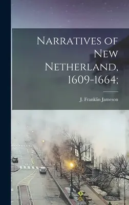 Récits des Nouveaux Pays-Bas, 1609-1664 ; (Jameson J. Franklin (John Franklin)) - Narratives of New Netherland, 1609-1664; (Jameson J. Franklin (John Franklin))