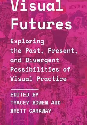 Visual Futures : Explorer le passé, le présent et les possibilités divergentes de la pratique visuelle - Visual Futures: Exploring the Past, Present, and Divergent Possibilities of Visual Practice