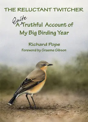 L'ornithologue réticent : Un récit tout à fait véridique de ma grande année ornithologique - The Reluctant Twitcher: A Quite Truthful Account of My Big Birding Year