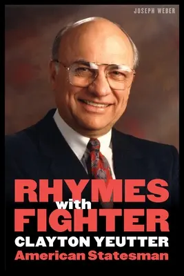 Rime avec combattant : Clayton Yeutter, American Statesman - Rhymes with Fighter: Clayton Yeutter, American Statesman