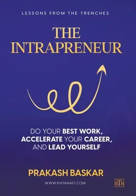 L'intrapreneur : Faites votre meilleur travail, accélérez votre carrière et dirigez-vous vous-même. - The Intrapreneur: Do your best work, accelerate your career, and lead yourself