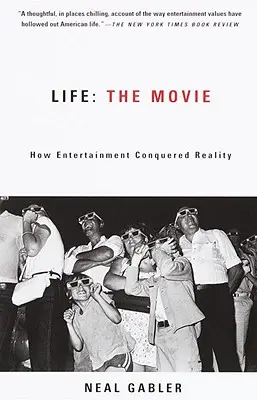 La vie : Le film : comment le divertissement a conquis la réalité - Life: The Movie: How Entertainment Conquered Reality