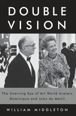 Double Vision : L'œil infaillible des avatars du monde de l'art Dominique et John de Menil - Double Vision: The Unerring Eye of Art World Avatars Dominique and John de Menil