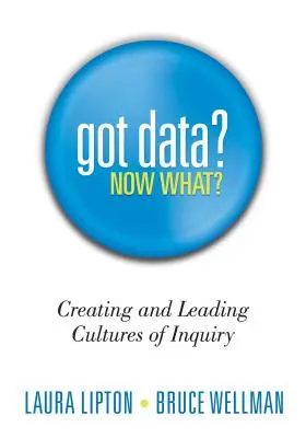 Vous avez des données ? Et maintenant ? Créer et diriger des cultures de recherche - Got Data? Now What?: Creating and Leading Cultures of Inquiry