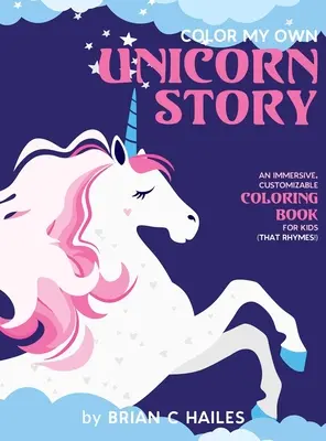 Colorie ma propre histoire de licorne : Un livre de coloriage immersif et personnalisable pour les enfants (Ça rime !) - Color My Own Unicorn Story: An Immersive, Customizable Coloring Book for Kids (That Rhymes!)