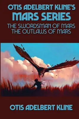 La série Mars d'Otis Adelbert Kline : L'épéiste de Mars, Les hors-la-loi de Mars - Otis Adelbert Kline's Mars Series: The Swordsman of Mars, The Outlaws of Mars