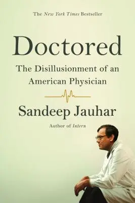 Doctored : La désillusion d'un médecin américain - Doctored: The Disillusionment of an American Physician