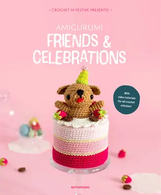 Amigurumi Friends and Celebrations : Crocheter un tas de cadeaux festifs - Amigurumi Friends and Celebrations: Crochet a Bunch of Festive Presents